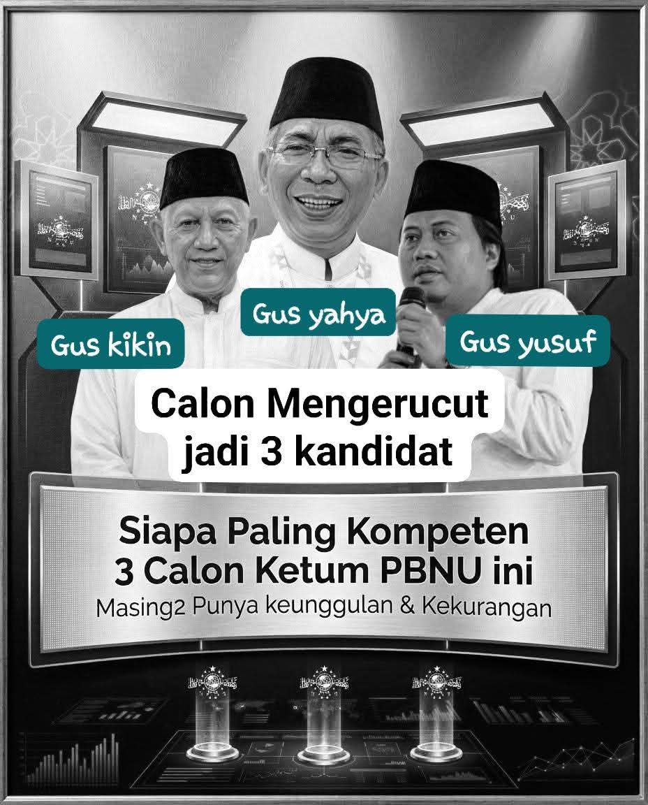 Siapa Paling Kompeten Diantara  3 Calon Ketum PBNU Ini?